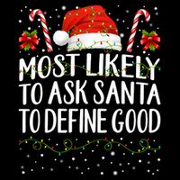 Most Likely To Ask Santa To Define Good Christmas Matching T-Shirt