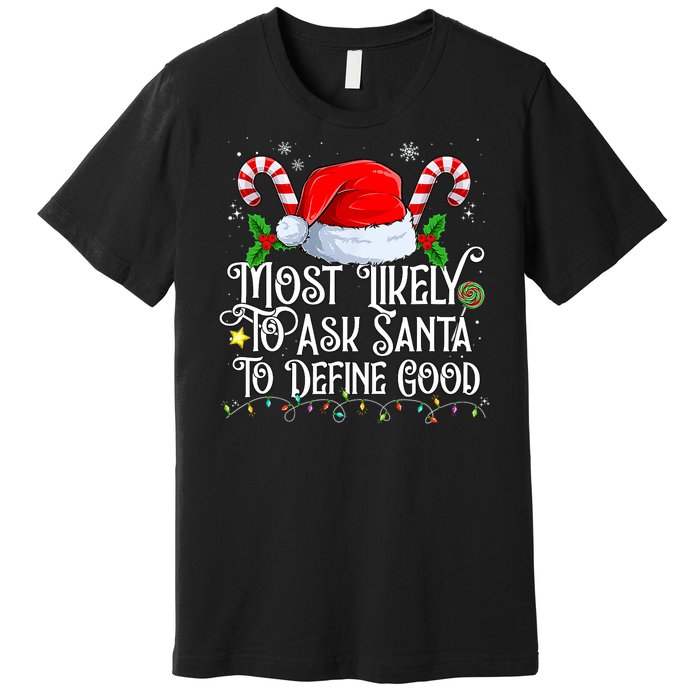 Most Likely To Ask Santa To Define Good Christmas Family Premium T-Shirt