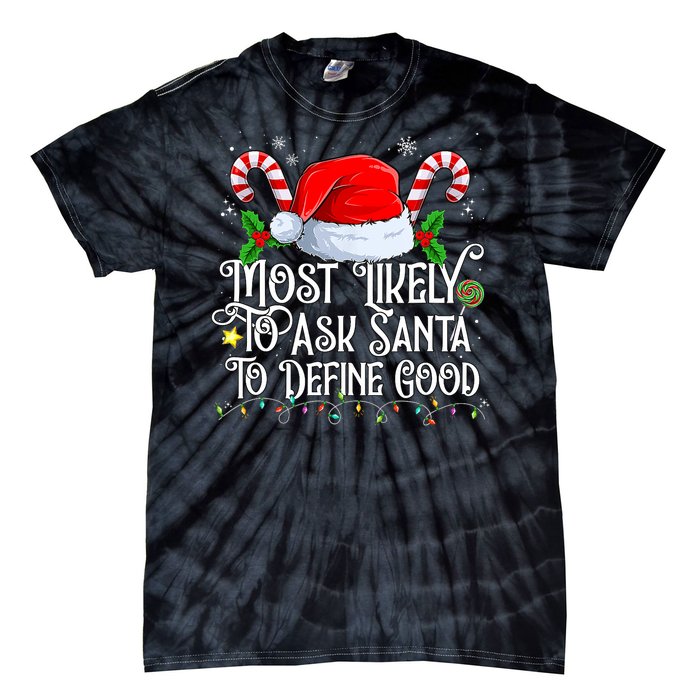 Most Likely To Ask Santa To Define Good Christmas Family Tie-Dye T-Shirt