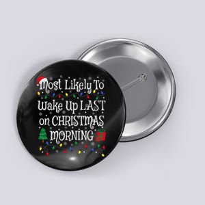 Most Likely To Wake Last On Christmas Morning Funny Family Button