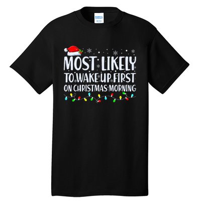 Most Likely To Wake Up First On Christmas Morning Xmas Light Tall T-Shirt