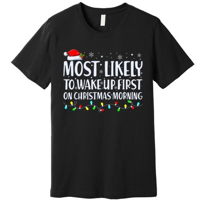 Most Likely To Wake Up First On Christmas Morning Xmas Light Premium T-Shirt