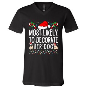 Most Likely To Decorate Her Dog Family Christmas Pajamas V-Neck T-Shirt