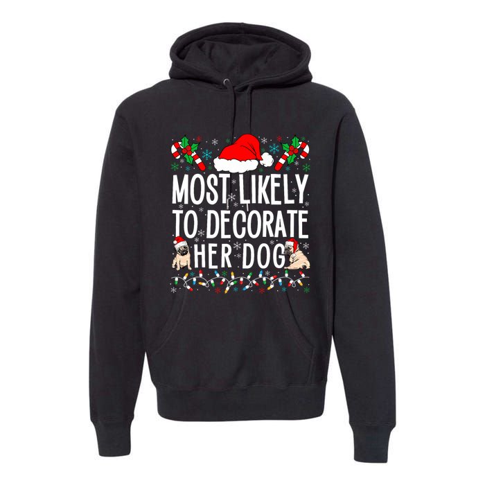 Most Likely To Decorate Her Dog Family Christmas Pajamas Premium Hoodie