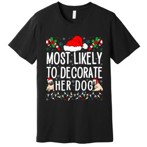 Most Likely To Decorate Her Dog Family Christmas Pajamas Premium T-Shirt