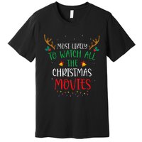 Most Likely To Watch All The Christmas Movies Xmas Matching Premium T-Shirt