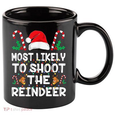 Most Likely To Shoot The Reindeer Santa Christmas Family 11oz C Handle Ceramic Mug