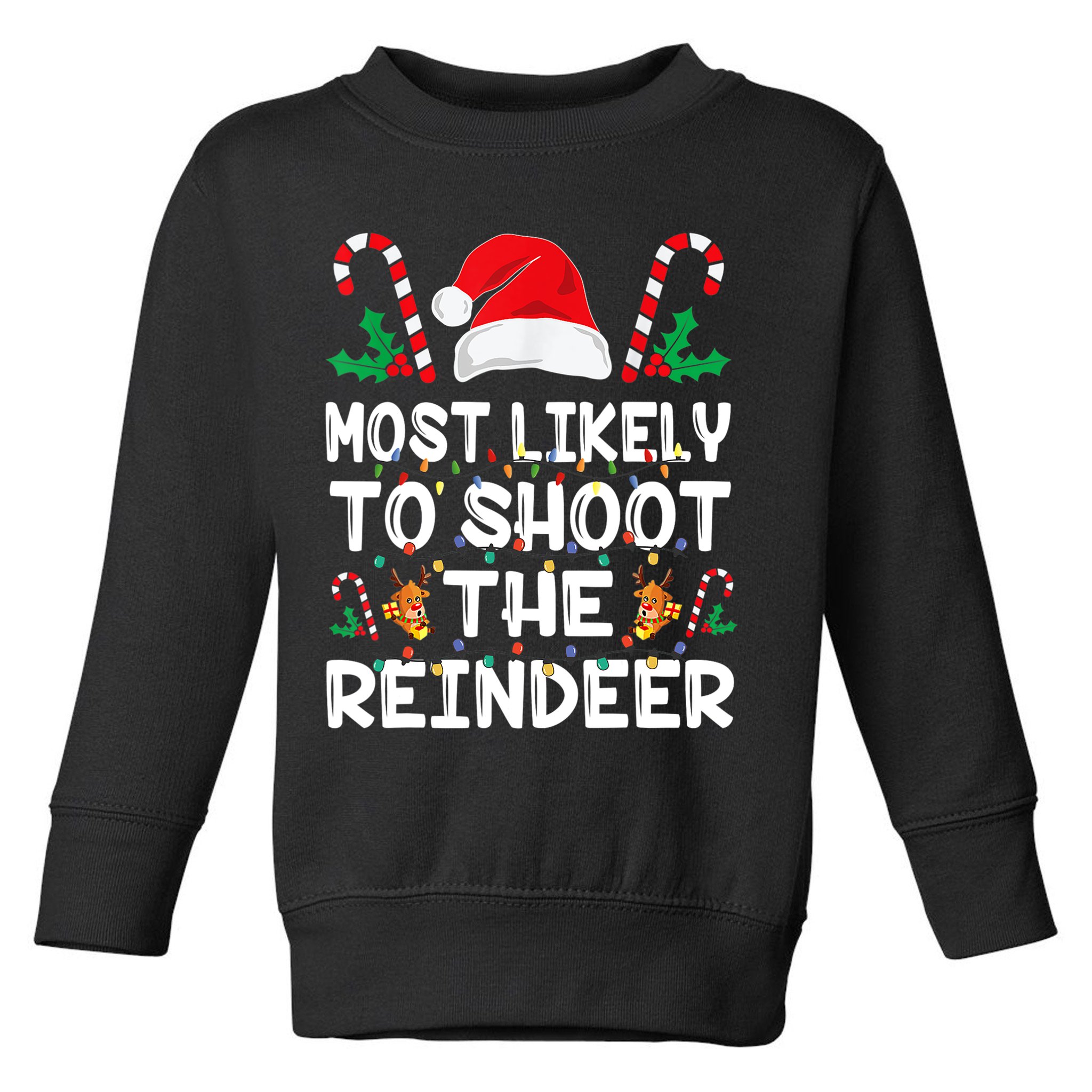 Most Likely To Shoot The Reindeer Santa Christmas Family Toddler Sweatshirt