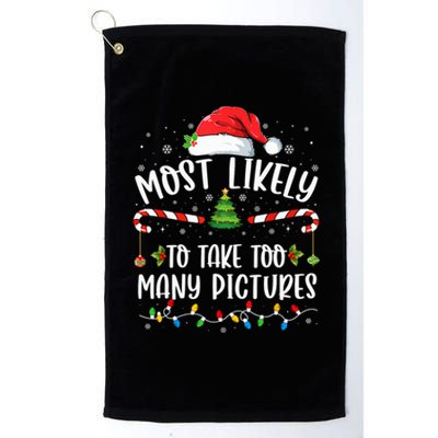 Most Likely To Take Too Y Pictures Family Christmas Meaningful Gift Platinum Collection Golf Towel