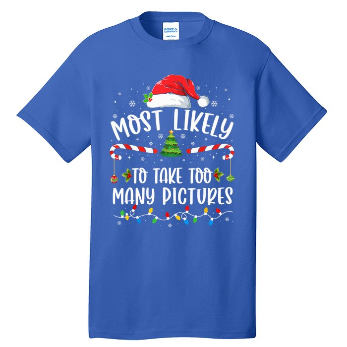 Most Likely To Take Too Y Pictures Family Christmas Meaningful Gift Tall T-Shirt