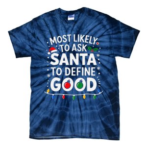 Most Likely To Ask Santa To Define Good Family Christmas Tie-Dye T-Shirt