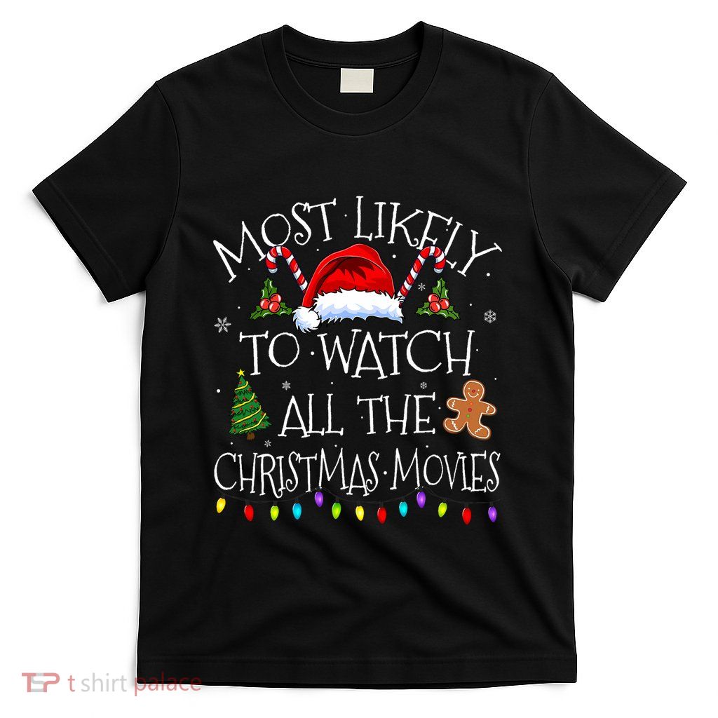 Most Likely To Watch All The Christmas Movies Christmas T-Shirt
