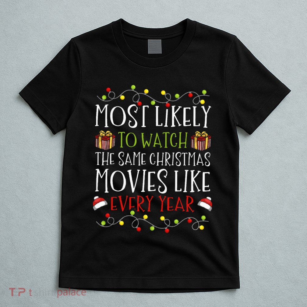 Most Likely to Watch The Same Christmas Movies Binge T-Shirt