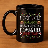 Most Likely to Watch The Same Christmas Movies Binge 11oz C Handle Ceramic Mug