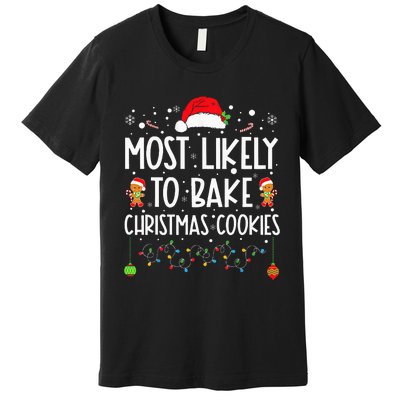 Most Likely To Bake Christmas Cookies Funny Baker Christmas Premium T-Shirt