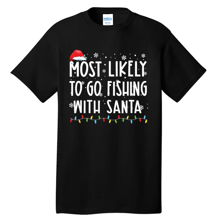 Most Likely To Go Fishing With Santa Fishing Lover Christmas Tall T-Shirt