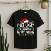 Most Likely To Coordinate Family Photos Christmas T-Shirt