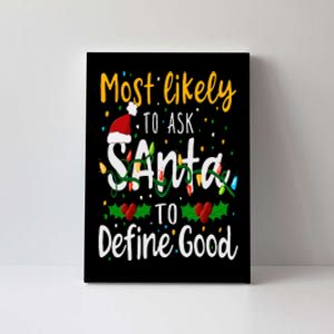 Most Likely To Ask Santa To Define Good Family Christmas Canvas