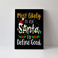 Most Likely To Ask Santa To Define Good Family Christmas Canvas