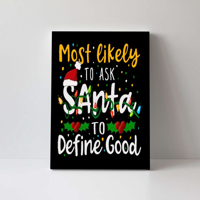 Most Likely To Ask Santa To Define Good Family Christmas Canvas