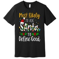 Most Likely To Ask Santa To Define Good Family Christmas Premium T-Shirt