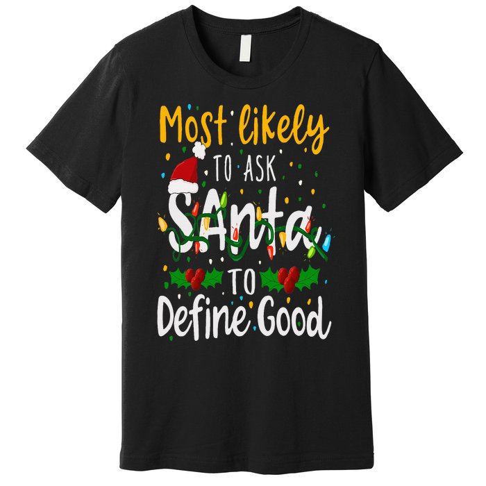 Most Likely To Ask Santa To Define Good Family Christmas Premium T-Shirt