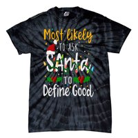 Most Likely To Ask Santa To Define Good Family Christmas Tie-Dye T-Shirt