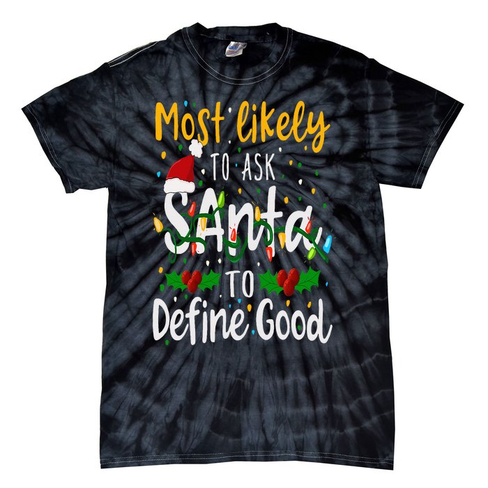 Most Likely To Ask Santa To Define Good Family Christmas Tie-Dye T-Shirt