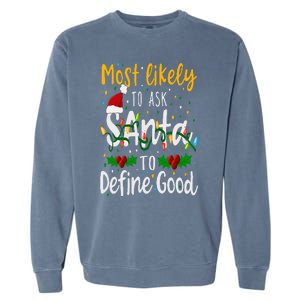 Most Likely To Ask Santa To Define Good Family Christmas Garment-Dyed Sweatshirt