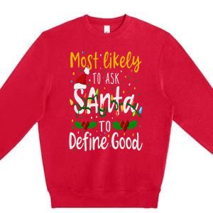 Most Likely To Ask Santa To Define Good Family Christmas Premium Crewneck Sweatshirt