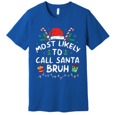 Most Likely To Call Santa Bruh Christmas Family Matching  Premium T-Shirt