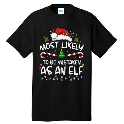 Most Likely To Be Mistaken As An Elf Funny Family Christmas Gift Tall T-Shirt