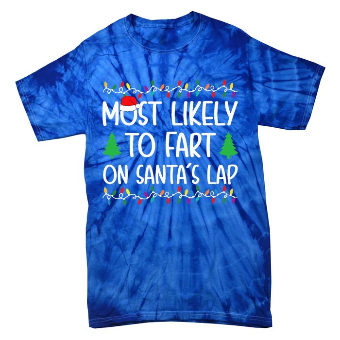 Most Likely To Fart On Santa Lap Christmas for Family  Tie-Dye T-Shirt