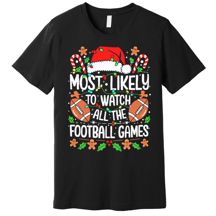 Most Likely To Watch All The Football Games Christmas Premium T-Shirt