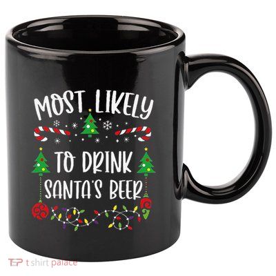 Most Likely To Drink SantaS Beer Funny Christmas Family Matching Cute Christm 11oz C Handle Ceramic Mug