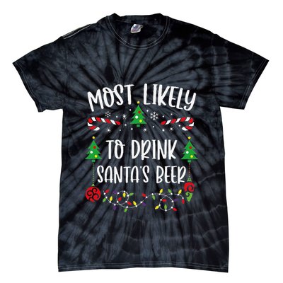 Most Likely To Drink SantaS Beer Funny Christmas Family Matching Cute Christm Tie-Dye T-Shirt
