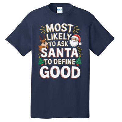 Most Likely To Ask Santa To Define Good Fun Christmas Family Tall T-Shirt