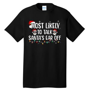 Most Likely To Talk SantaS Ear Off Funny Family Christmas Tall T-Shirt