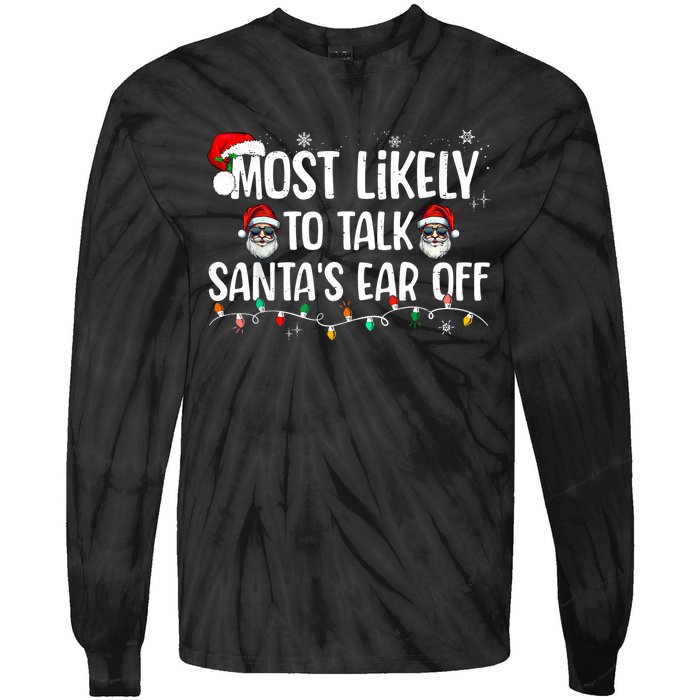 Most Likely To Talk SantaS Ear Off Funny Family Christmas Tie-Dye Long Sleeve Shirt