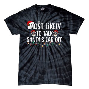 Most Likely To Talk SantaS Ear Off Funny Family Christmas Tie-Dye T-Shirt