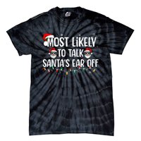 Most Likely To Talk SantaS Ear Off Funny Family Christmas Tie-Dye T-Shirt