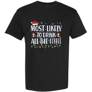 Most Likely To Drink All The Coffee Funny Family Christmas Garment-Dyed Heavyweight T-Shirt