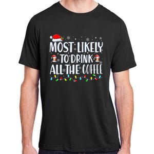 Most Likely To Drink All The Coffee Funny Family Christmas Adult ChromaSoft Performance T-Shirt