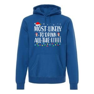 Most Likely To Drink All The Coffee Funny Family Christmas Premium Hoodie