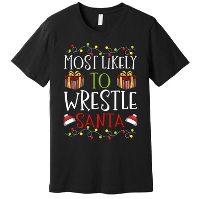 Most Likely To Wrestle Santa Christmas Wrestling Sports Premium T-Shirt