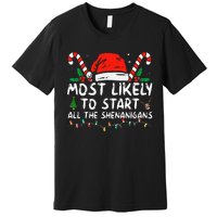 Most Likely To Start All The Shenanigans Family Xmas Holiday Premium T-Shirt