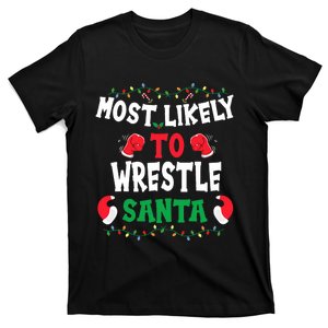 Most Likely To Wrestle Santa Fun Sports Wrestling Christmas T-Shirt