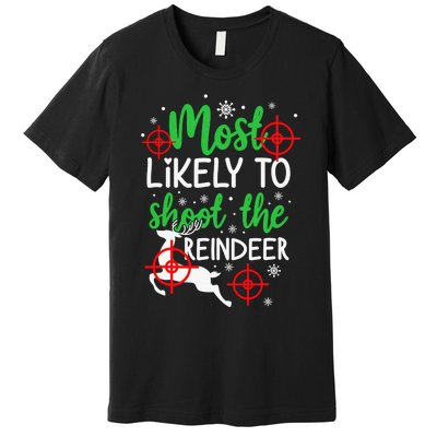 Most Likely To Shoot The Reindeer Funny Holiday Christmas Premium T-Shirt