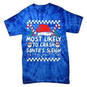 Most Likely To Crash SantaS Sleigh Christmas Joke Gift Tie-Dye T-Shirt