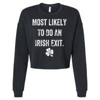 Most Likely To Do An Irish Exit Funny Irish Cropped Pullover Crew